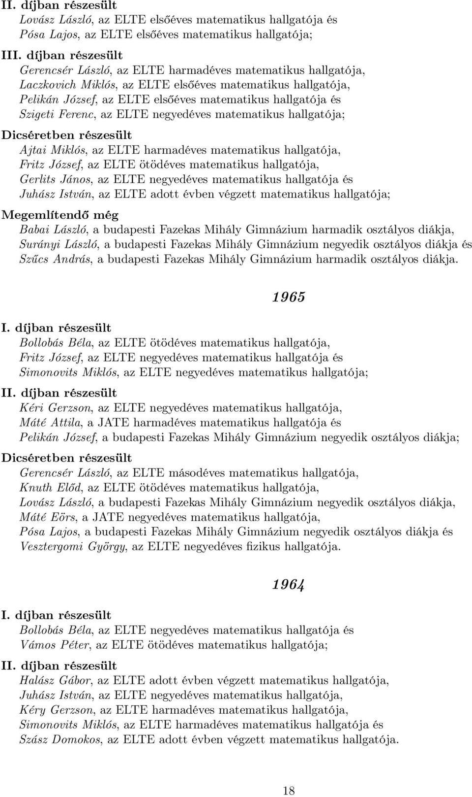 matematikus hallgatója, Fritz József, az ELTE ötödéves matematikus hallgatója, Gerlits János, az ELTE negyedéves matematikus hallgatója és Juhász István, az ELTE adott évben végzett matematikus