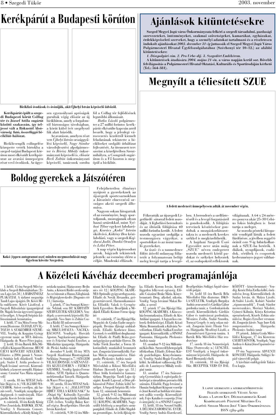 december 31-ig juttassák el Szeged Megyei Jogú Város Polgármesteri Hivatal Ügyfélszolgálatához (Széchenyi tér 10 12.) az alábbi kitüntetésekre: 1. Díszpolgári cím. 2. Pro Urbe-díj. 3. Szegedért Emlékérem.