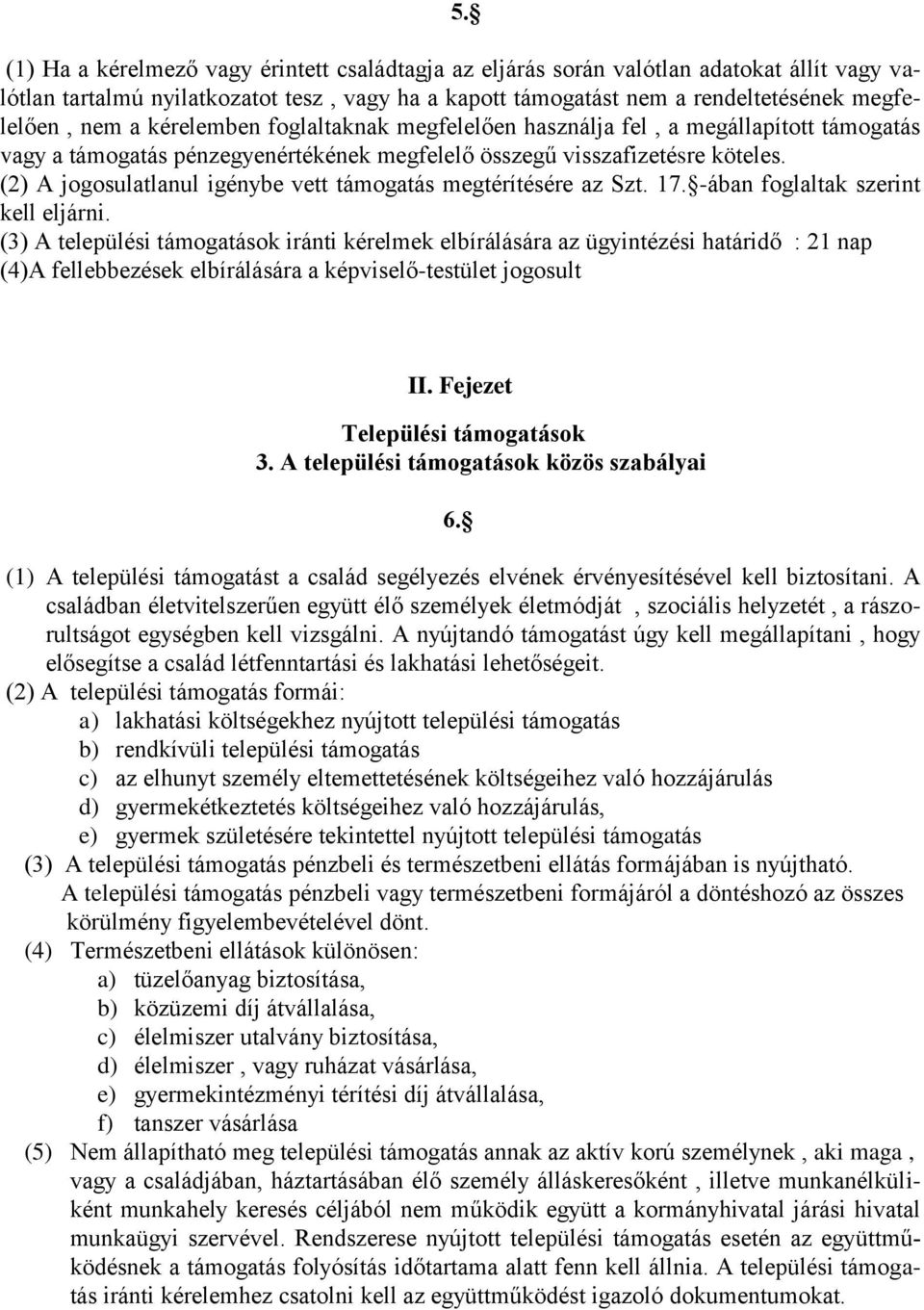 (2) A jogosulatlanul igénybe vett támogatás megtérítésére az Szt. 17. -ában foglaltak szerint kell eljárni.