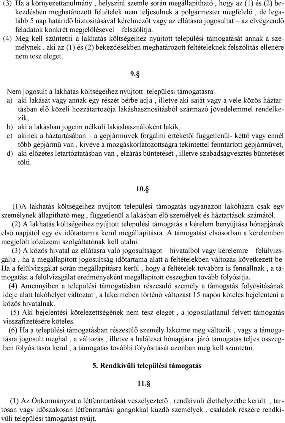 (4) Meg kell szüntetni a lakhatás költségeihez nyújtott települési támogatását annak a személynek. aki az (1) és (2) bekezdésekben meghatározott feltételeknek felszólítás ellenére nem tesz eleget. 9.