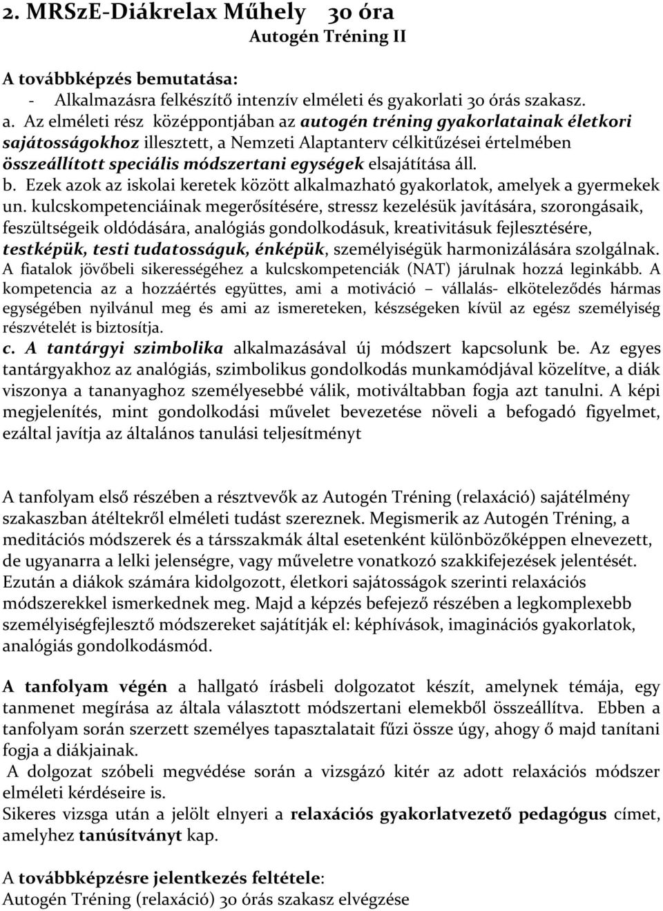 elsajátítása áll. b. Ezek azok az iskolai keretek között alkalmazható gyakorlatok, amelyek a gyermekek un.