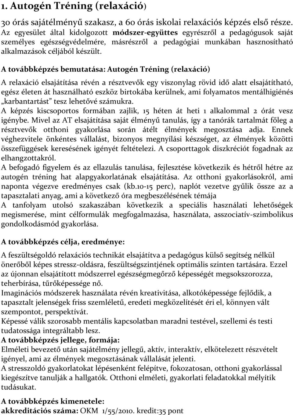 A továbbképzés bemutatása: Autogén Tréning (relaxáció) A relaxáció elsajátítása révén a résztvevők egy viszonylag rövid idő alatt elsajátítható, egész életen át használható eszköz birtokába kerülnek,