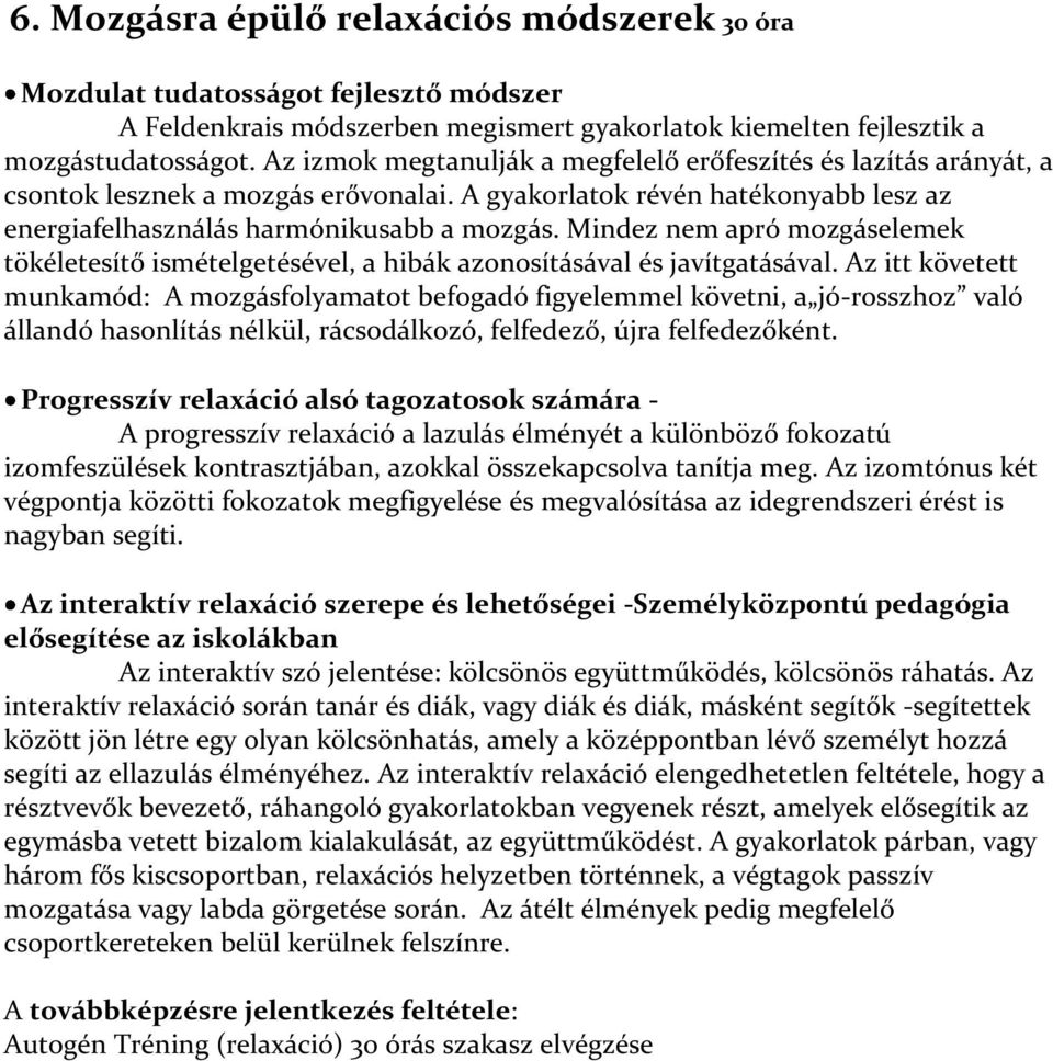 Mindez nem apró mozgáselemek tökéletesítő ismételgetésével, a hibák azonosításával és javítgatásával.