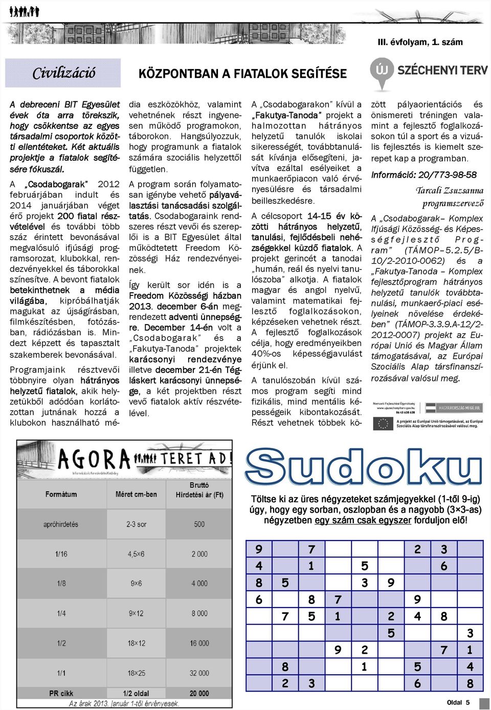 A Csodabogarak 2012 februárjában indult és 2014 januárjában véget érő projekt 200 fiatal rész- vételével és további több száz érintett bevonásával megvalósuló ifjúsági programsorozat, klubokkal,