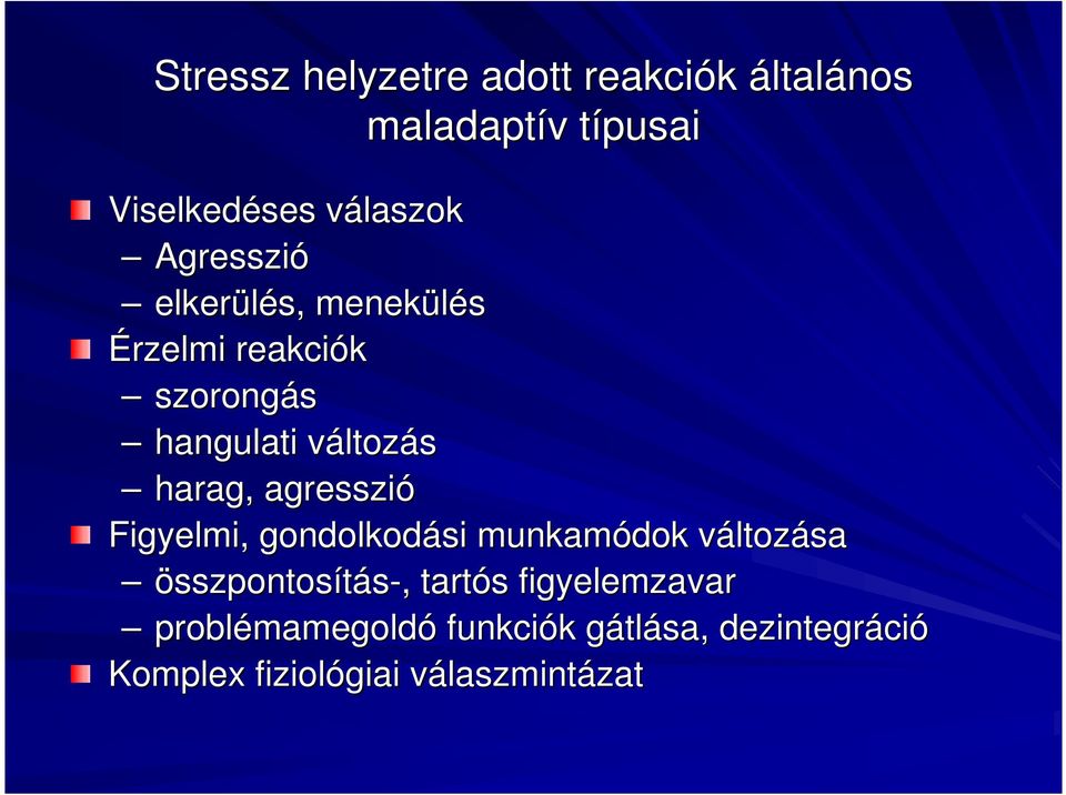 agresszió Figyelmi,, gondolkodási munkamódok változv ltozása összpontosítás-,, tartós s