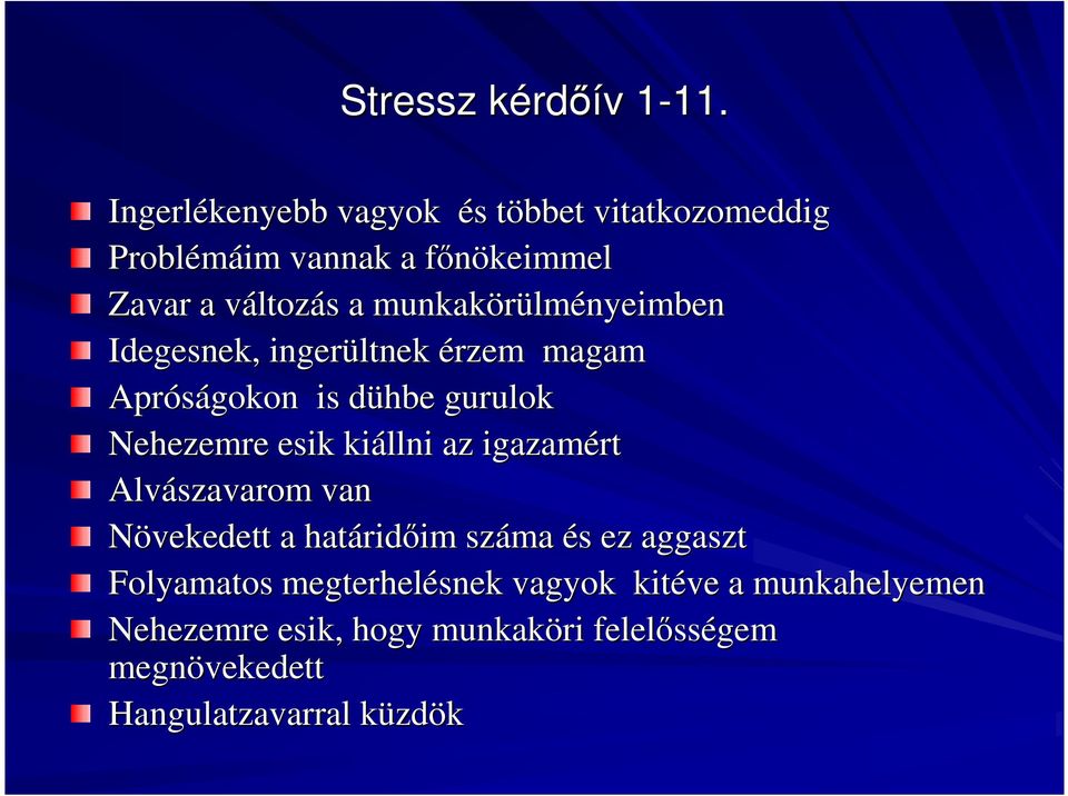 munkakörülm lményeimben Idegesnek, ingerültnek érzem magam Apróságokon is dühbe d gurulok Nehezemre esik kiállni az