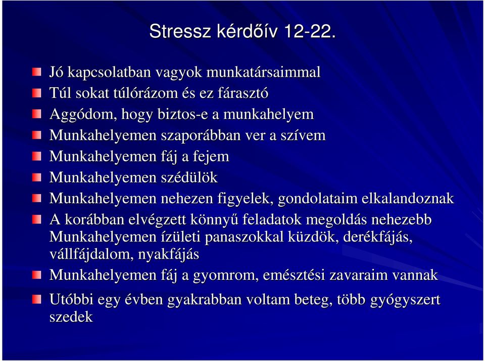 szaporábban ver a szívem Munkahelyemen fáj f j a fejem Munkahelyemen szédülök Munkahelyemen nehezen figyelek, gondolataim elkalandoznak A korábban