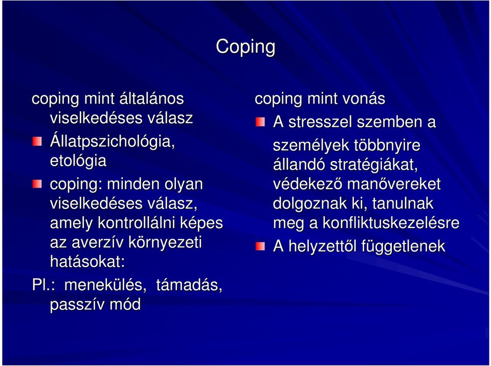 : menekülés, támadt madás, passzív v módm coping mint vonás A stresszel szemben a személyek többnyire t