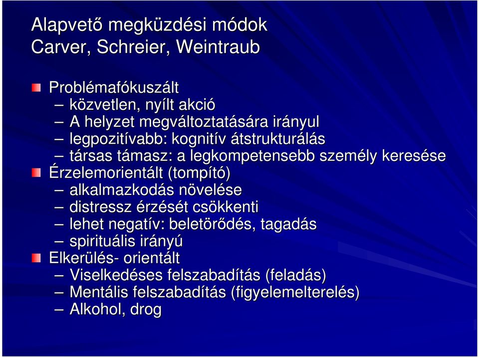 Érzelemorientált lt (tompító) alkalmazkodás s növeln velése distressz érzését t csökkenti lehet negatív: beletörődés, tagadás