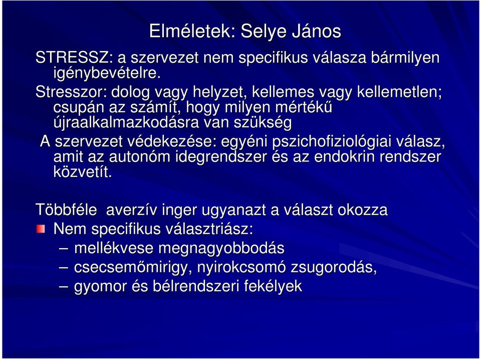 szervezet védekezv dekezése: egyéni pszichofiziológiai válasz, amit az autonóm m idegrendszer és s az endokrin rendszer közvetít. t.