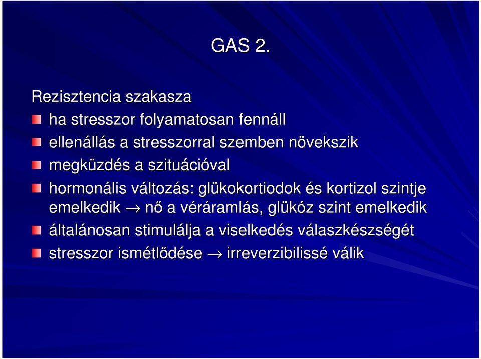 szemben növekszikn megküzd zdés s a szituáci cióval hormonális változás: glükokortiodok és