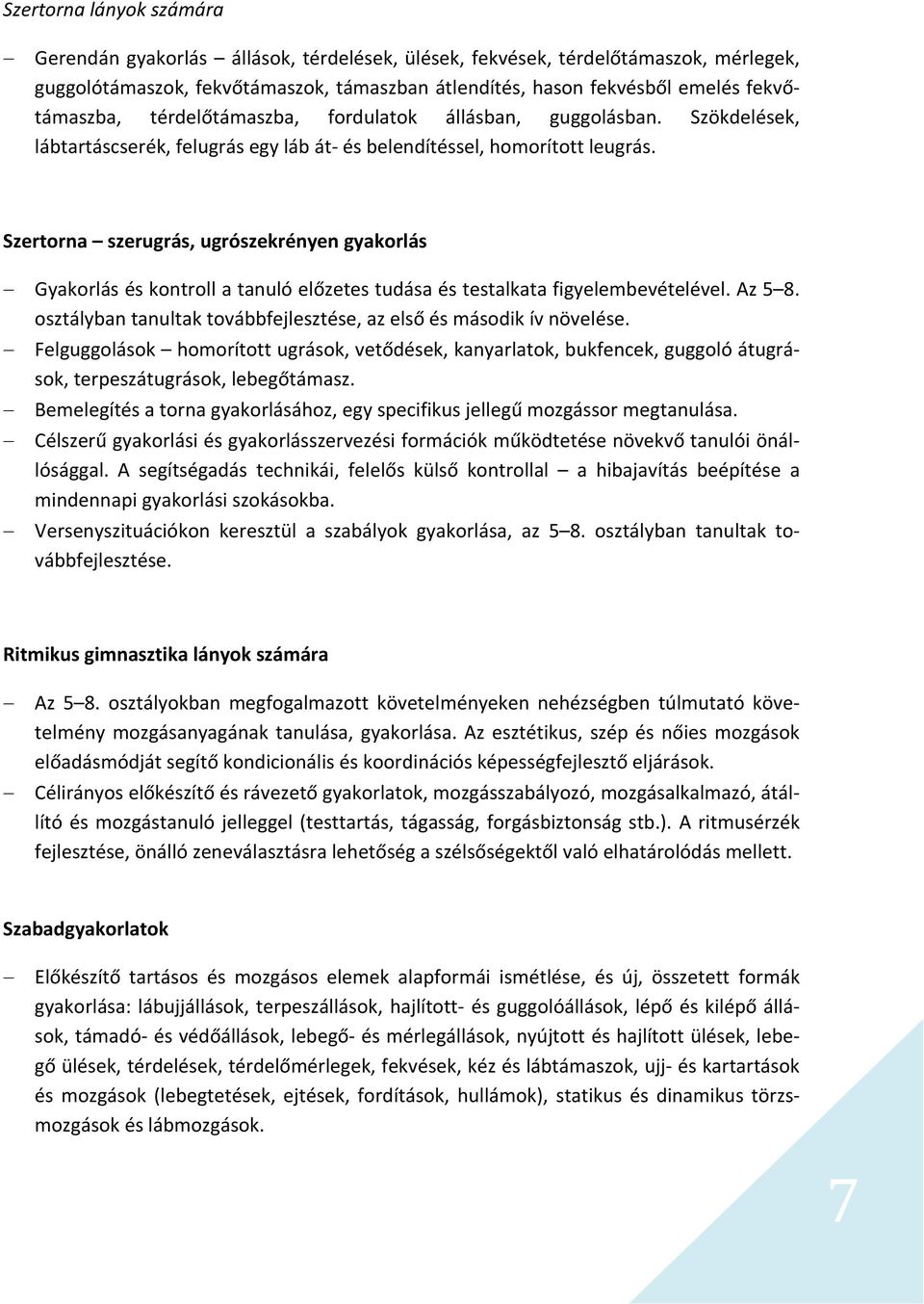 Szertorna szerugrás, ugrószekrényen gyakorlás Gyakorlás és kontroll a tanuló előzetes tudása és testalkata figyelembevételével. Az 5 8.