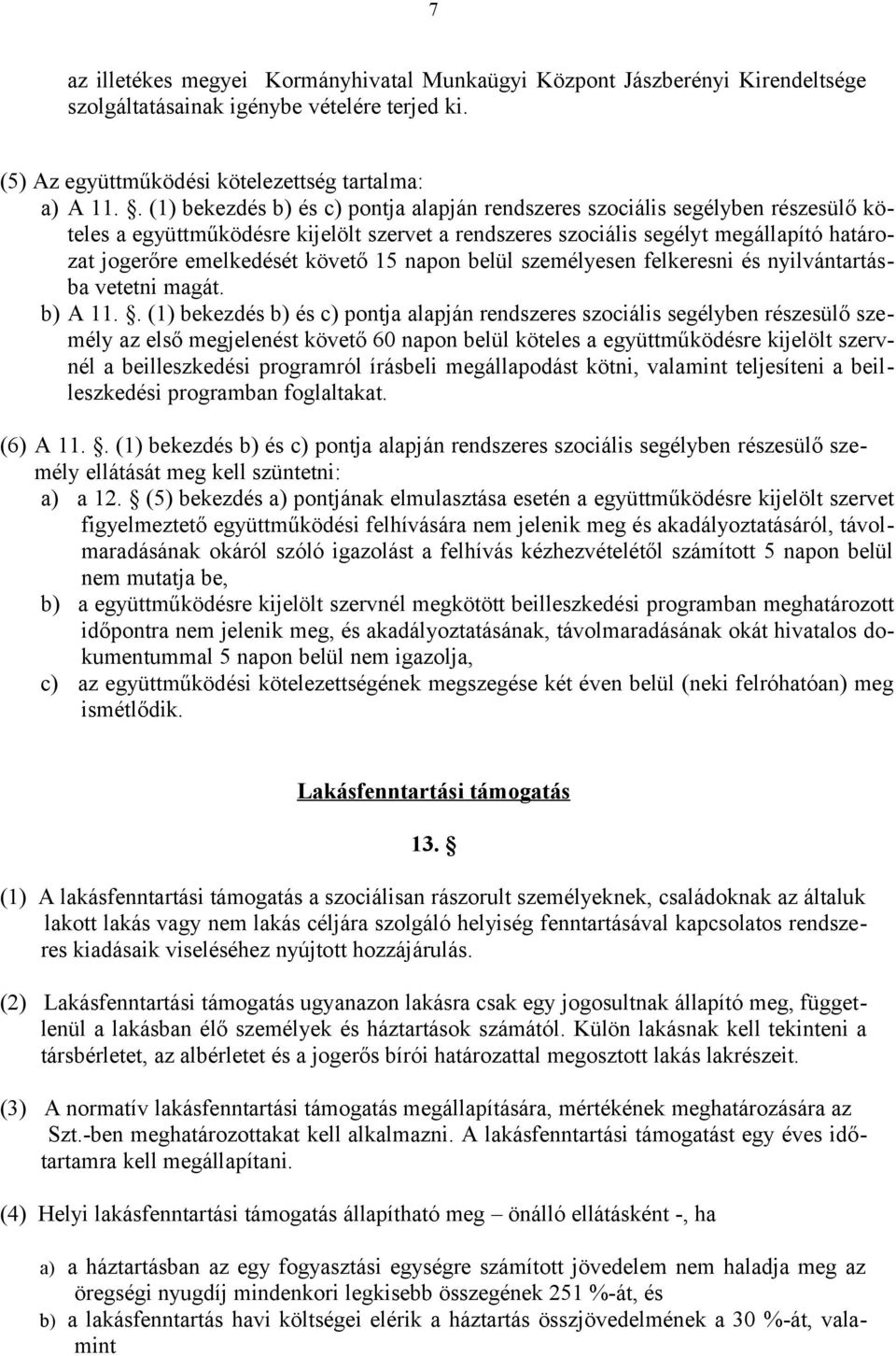 követő 15 napon belül személyesen felkeresni és nyilvántartásba vetetni magát. b) A 11.