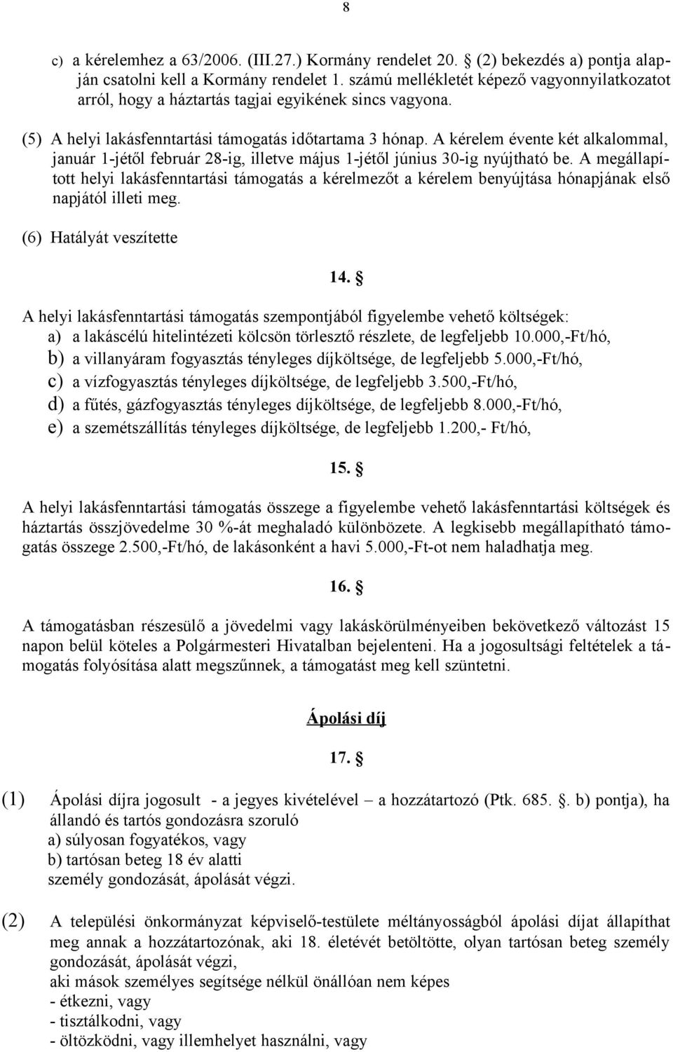 A kérelem évente két alkalommal, január 1-jétől február 28-ig, illetve május 1-jétől június 30-ig nyújtható be.