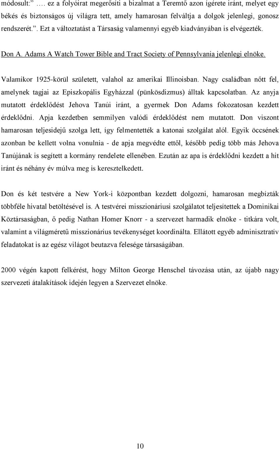 Valamikor 1925-körül született, valahol az amerikai Illinoisban. Nagy családban nőtt fel, amelynek tagjai az Episzkopális Egyházzal (pünkösdizmus) álltak kapcsolatban.