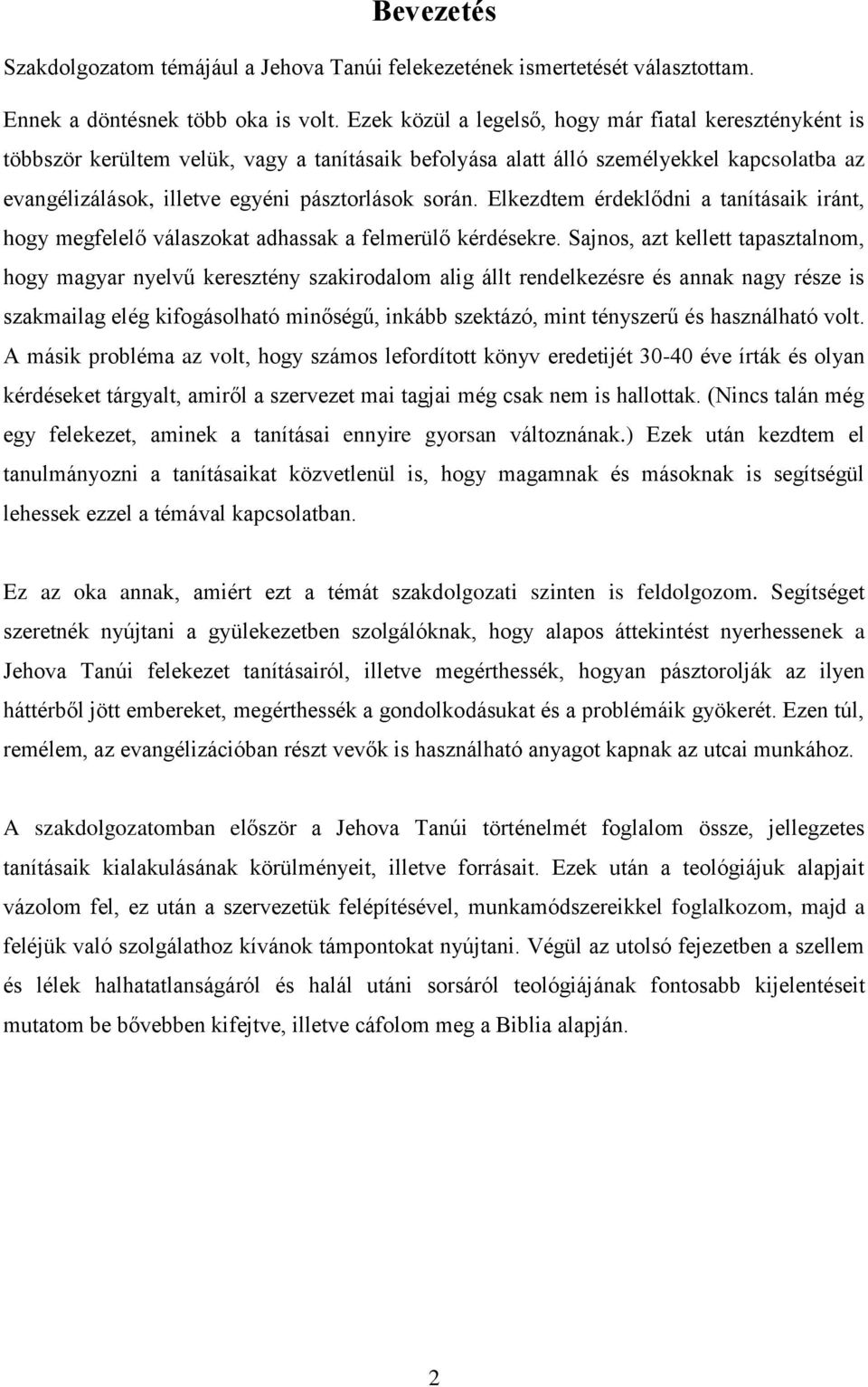 Elkezdtem érdeklődni a tanításaik iránt, hogy megfelelő válaszokat adhassak a felmerülő kérdésekre.