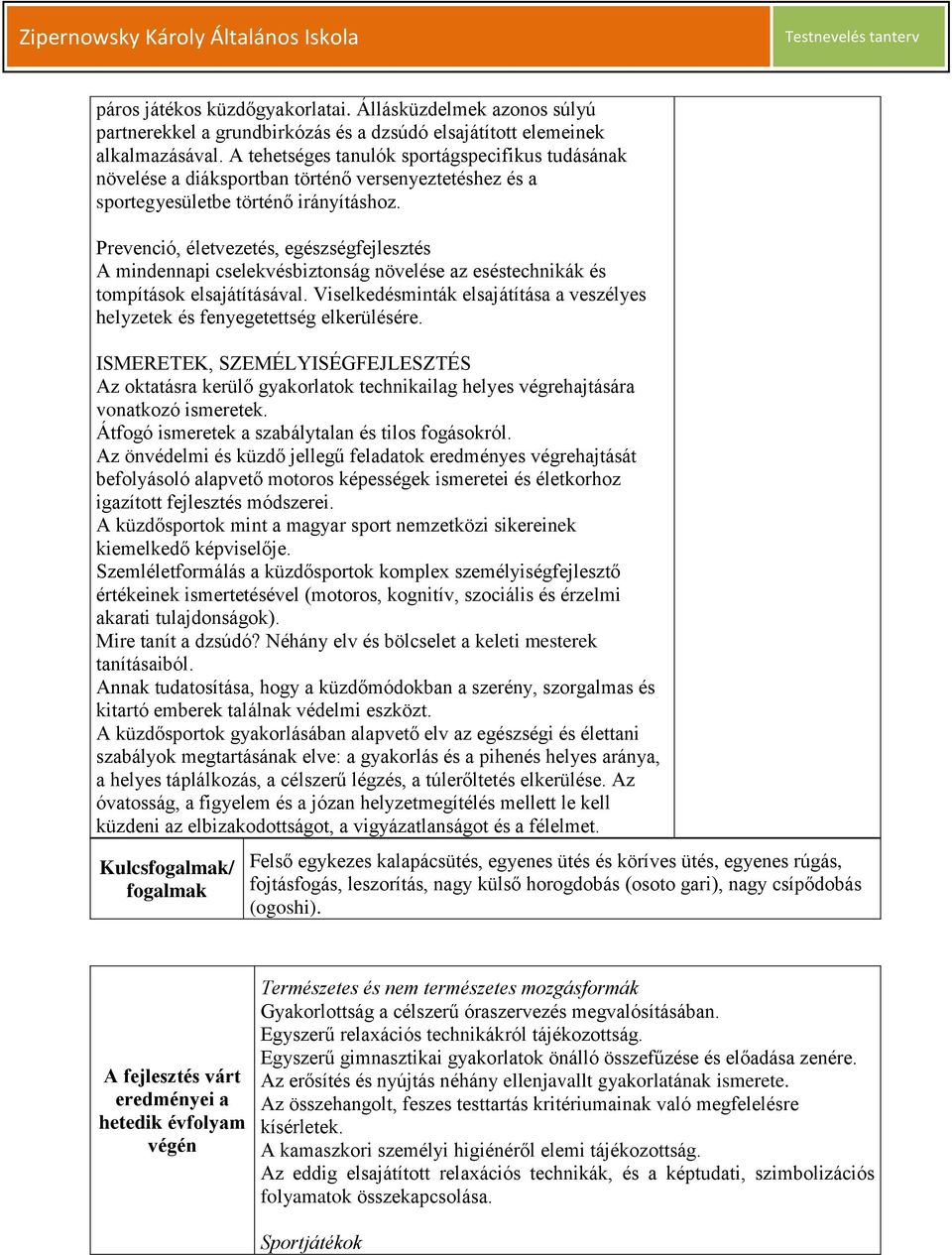 Prevenció, életvezetés, egészségfejlesztés A mindennapi cselekvésbiztonság növelése az eséstechnikák és tompítások elsajátításával.