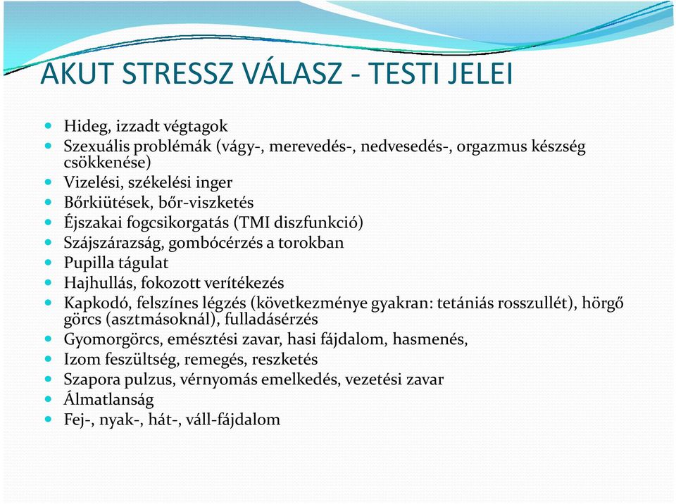 verítékezés Kapkodó, felszínes légzés (következménye gyakran: tetániás rosszullét), hörgő görcs (asztmásoknál), fulladásérzés Gyomorgörcs, emésztési