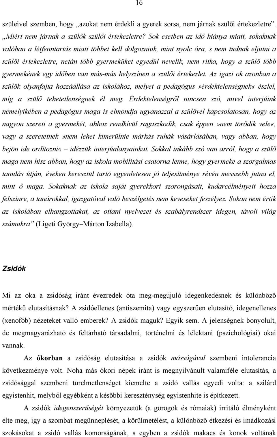 ritka, hogy a szülő több gyermekének egy időben van más-más helyszínen a szülői értekezlet.