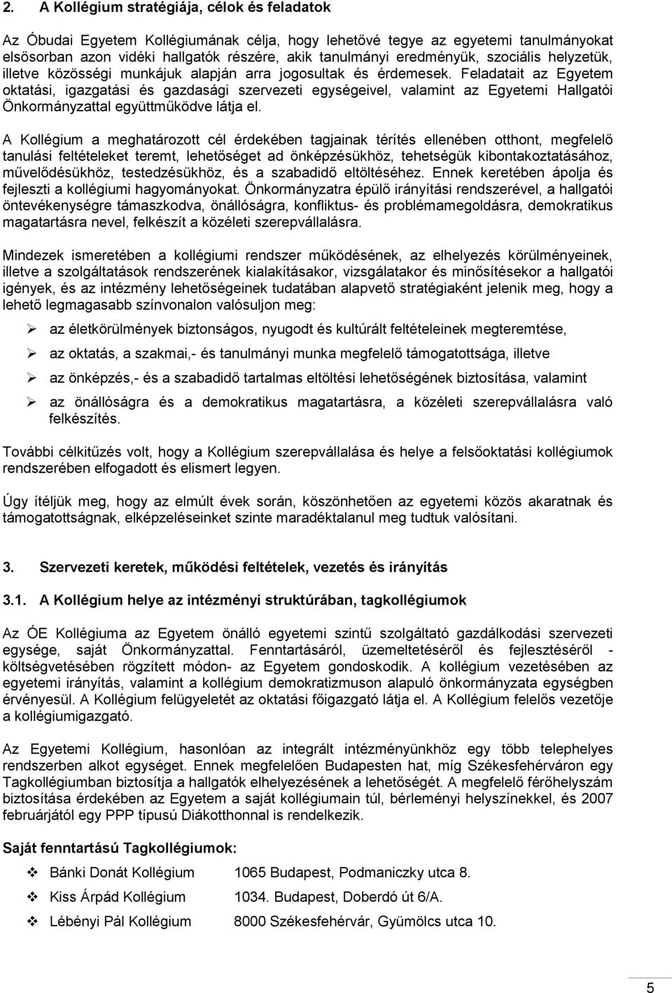 Feladatait az Egyetem oktatási, igazgatási és gazdasági szervezeti egységeivel, valamint az Egyetemi Hallgatói Önkormányzattal együttműködve látja el.