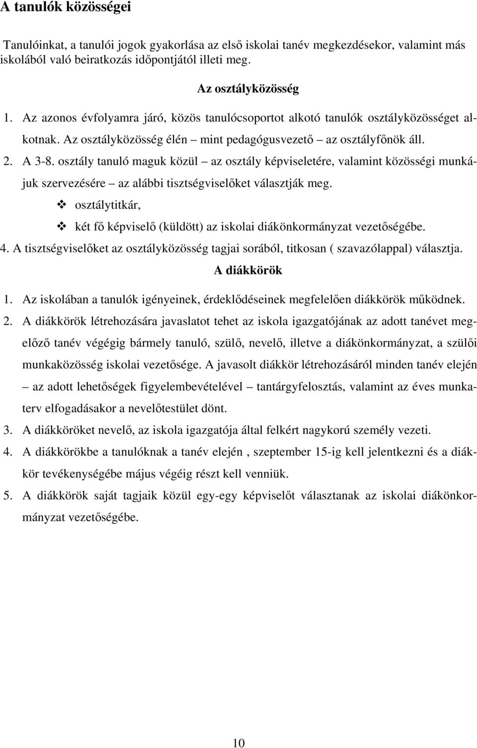 osztály tanuló maguk közül az osztály képviseletére, valamint közösségi munkájuk szervezésére az alábbi tisztségviselőket választják meg.