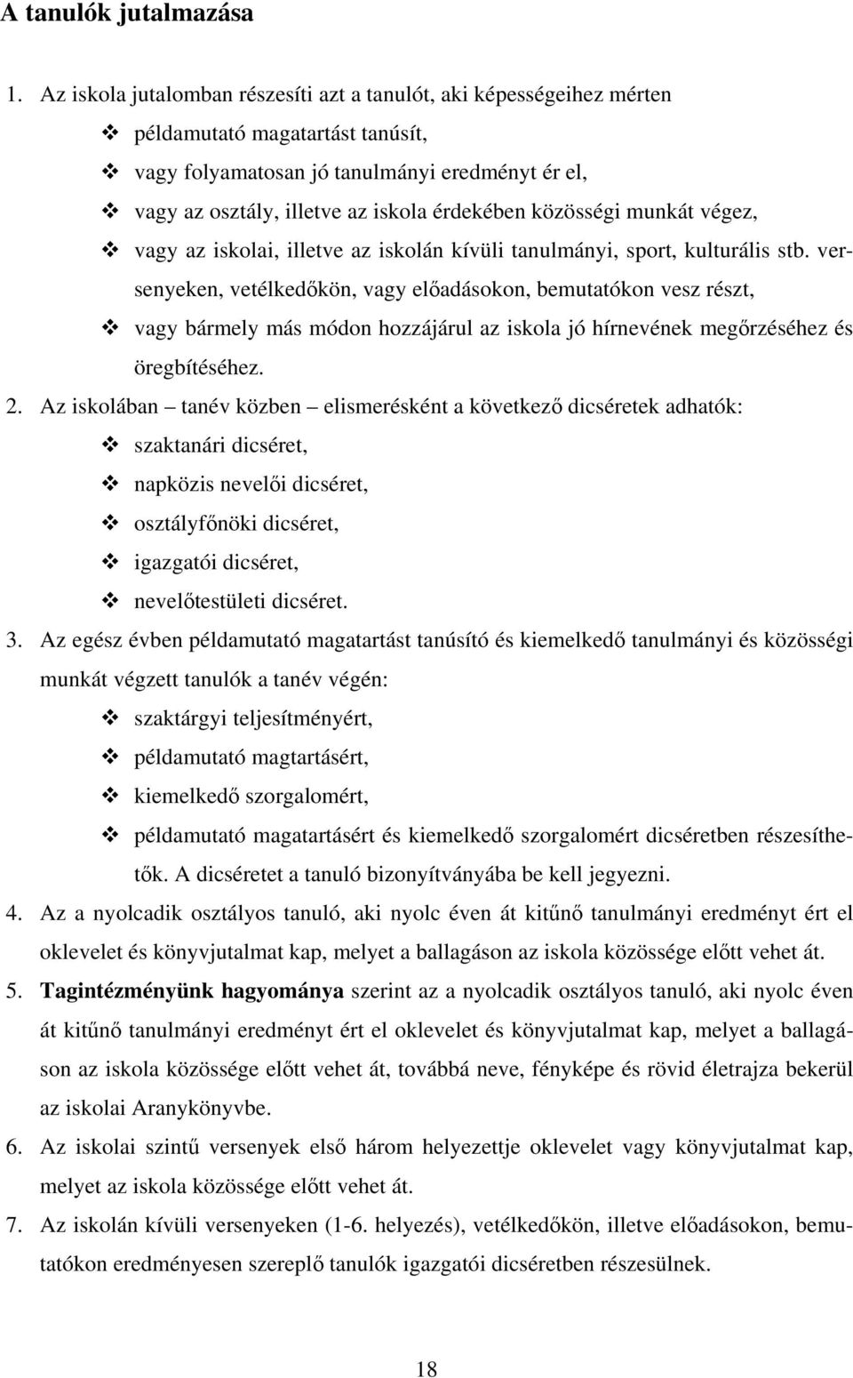 közösségi munkát végez, vagy az iskolai, illetve az iskolán kívüli tanulmányi, sport, kulturális stb.