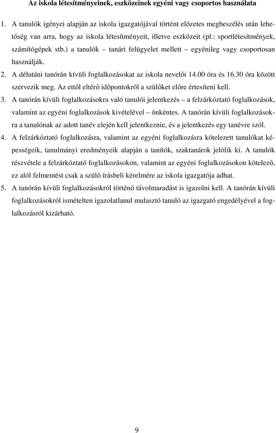 ) a tanulók tanári felügyelet mellett egyénileg vagy csoportosan használják. 2. A délutáni tanórán kívüli foglalkozásokat az iskola nevelői 14.00 óra és 16.30 óra között szervezik meg.