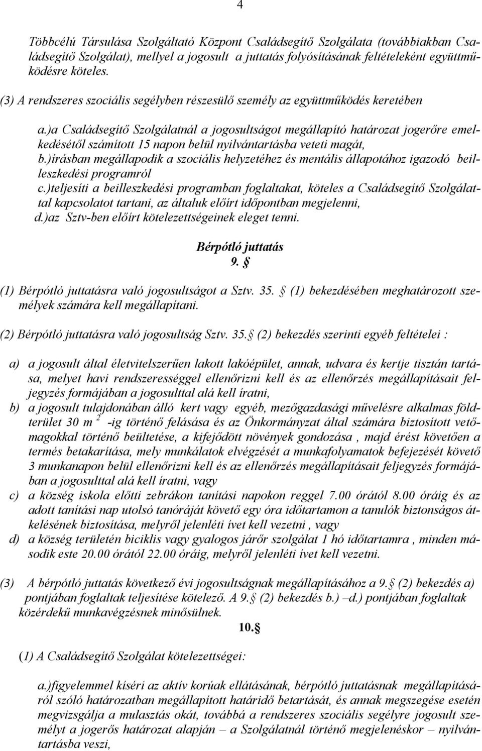 )a Családsegítı Szolgálatnál a jogosultságot megállapító határozat jogerıre emelkedésétıl számított 15 napon belül nyilvántartásba veteti magát, b.