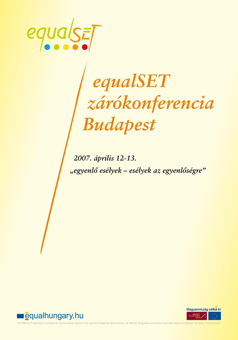 European Social Fund and the Hungarian Government. Az EQUAL Programot az Európai Szociális Alap és a Magyar Kormány finanszírozza.