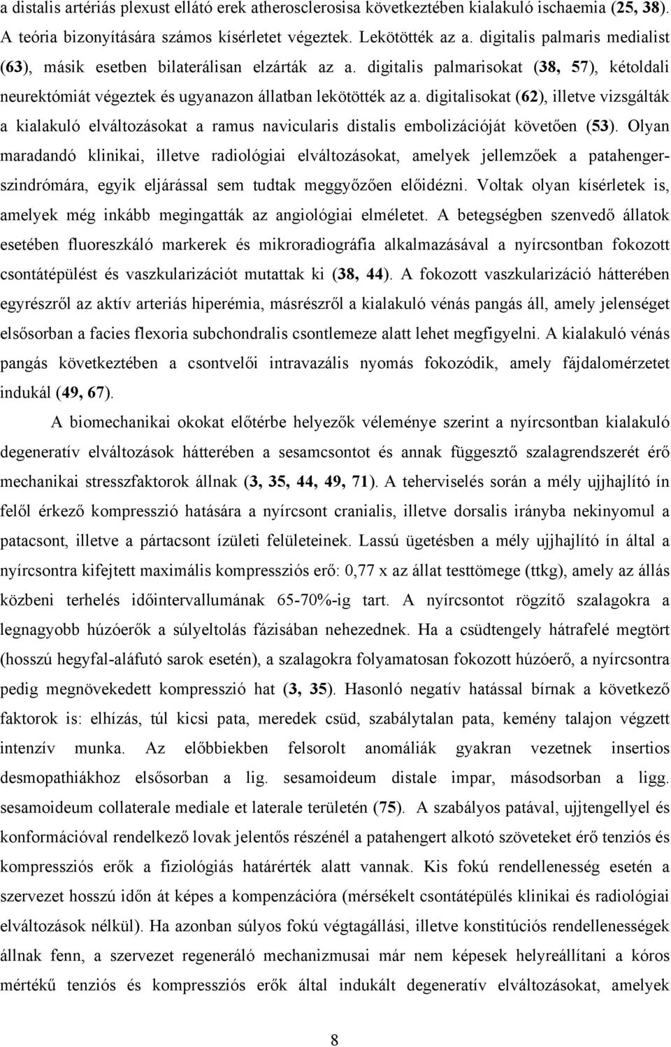 digitalisokat (62), illetve vizsgálták a kialakuló elváltozásokat a ramus navicularis distalis embolizációját követően (53).