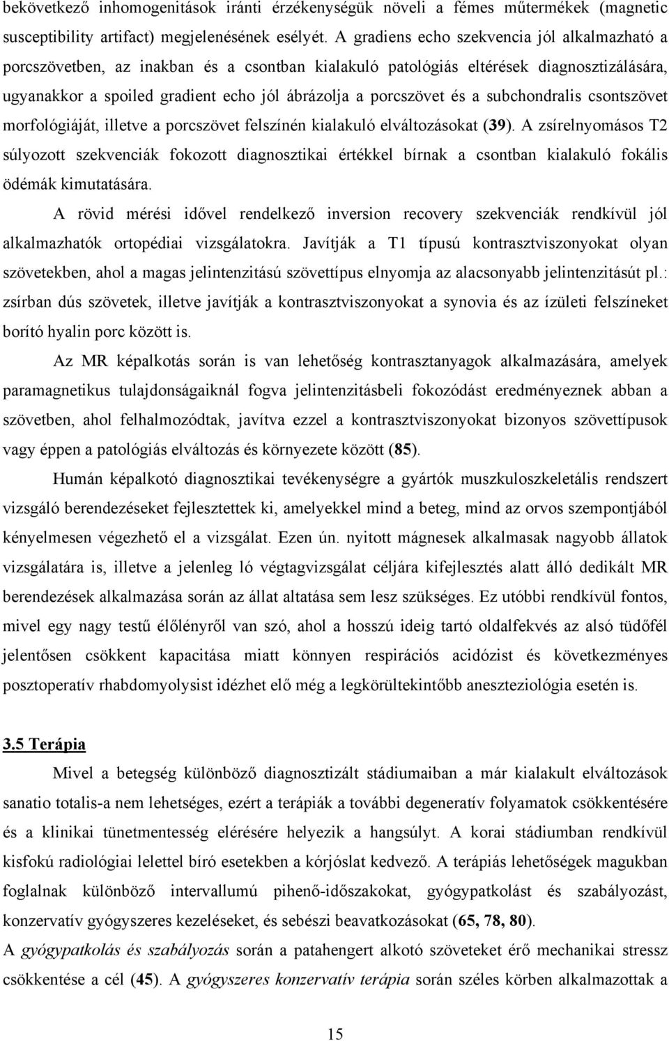 és a subchondralis csontszövet morfológiáját, illetve a porcszövet felszínén kialakuló elváltozásokat (39).