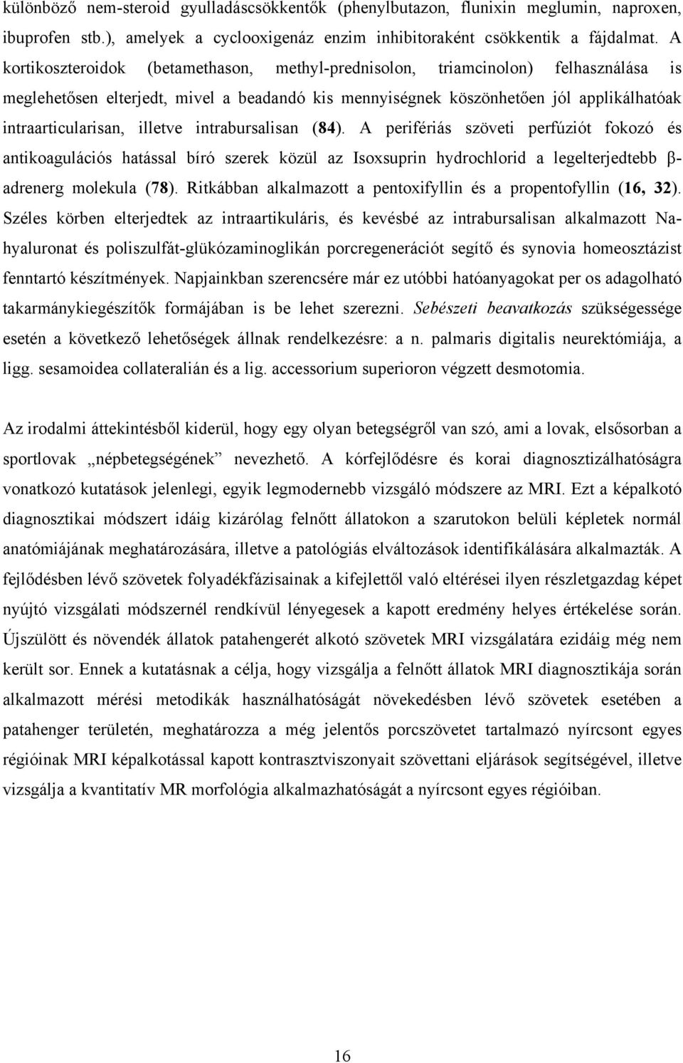 illetve intrabursalisan (84). A perifériás szöveti perfúziót fokozó és antikoagulációs hatással bíró szerek közül az Isoxsuprin hydrochlorid a legelterjedtebb β- adrenerg molekula (78).