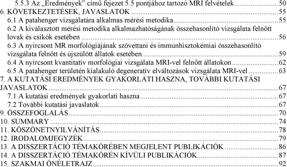 3 A nyírcsont MR morfológiájának szövettani és immunhisztokémiai összehasonlító vizsgálata felnőtt és újszülött állatok esetében...59 6.