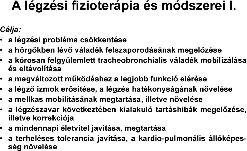 mobilizálása és eltávolítása a megváltozott működéshez a legjobb funkció elérése a légző izmok erősítése, a légzés hatékonyságának növelése a