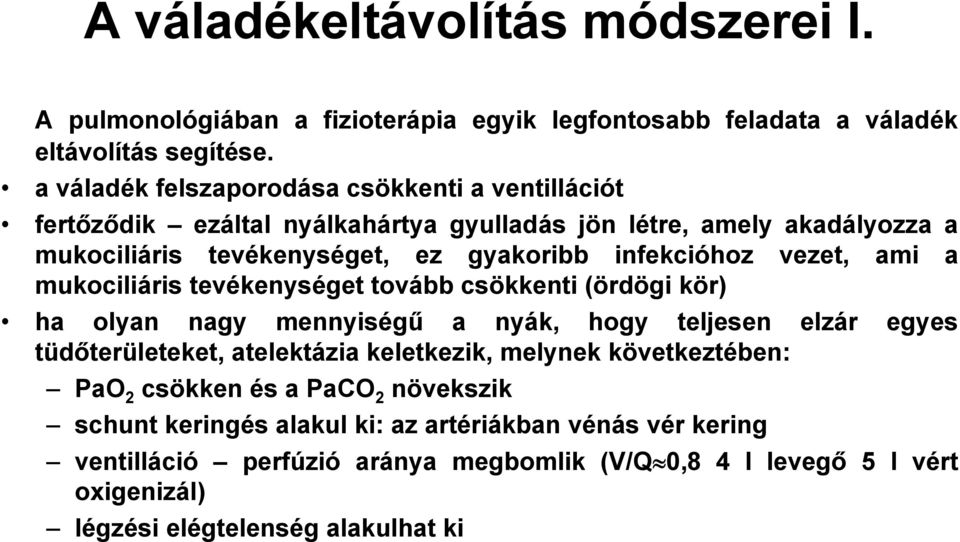 vezet, ami a mukociliáris tevékenységet tovább csökkenti (ördögi kör) ha olyan nagy mennyiségű a nyák, hogy teljesen elzár egyes tüdőterületeket, atelektázia keletkezik,