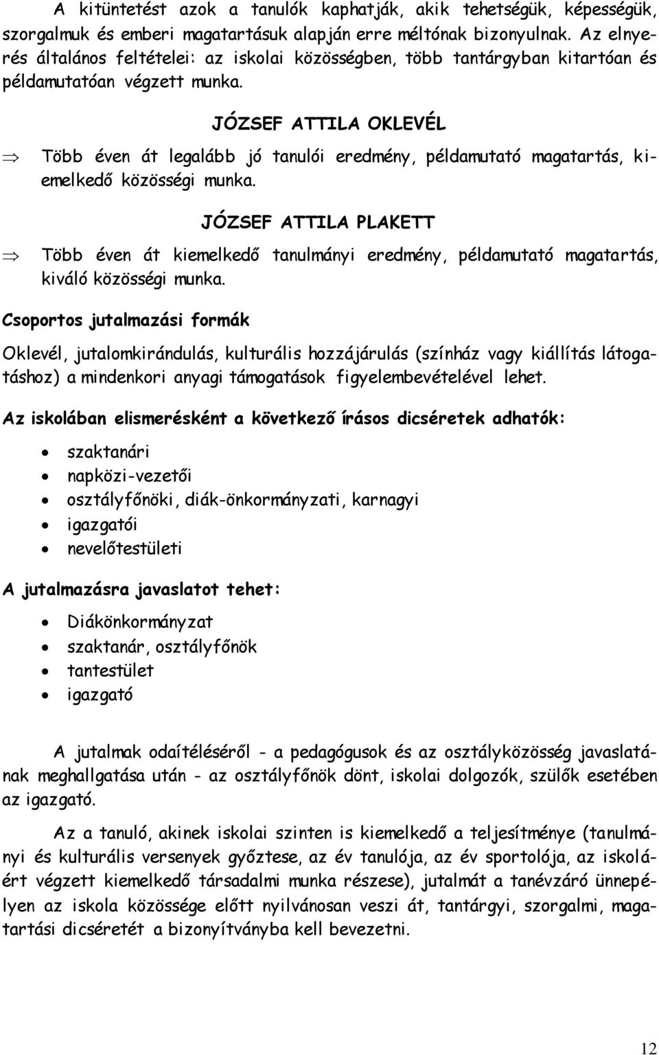 JÓZSEF ATTILA OKLEVÉL Több éven át legalább jó tanulói eredmény, példamutató magatartás, kiemelkedő közösségi munka.