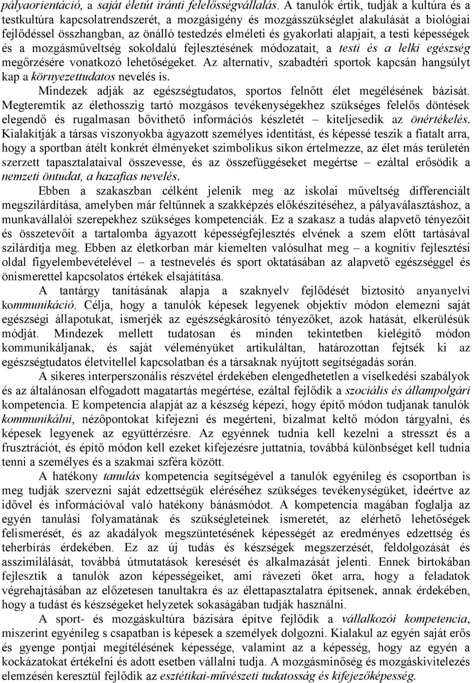 alapjait, a testi képességek és a mozgásműveltség sokoldalú fejlesztésének módozatait, a testi és a lelki egészség megőrzésére vonatkozó lehetőségeket.