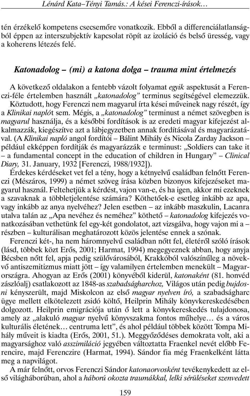 Katonadolog (mi) a katona dolga trauma mint értelmezés A következõ oldalakon a fentebb vázolt folyamat egyik aspektusát a Ferenczi-féle értelemben használt katonadolog terminus segítségével elemezzük.