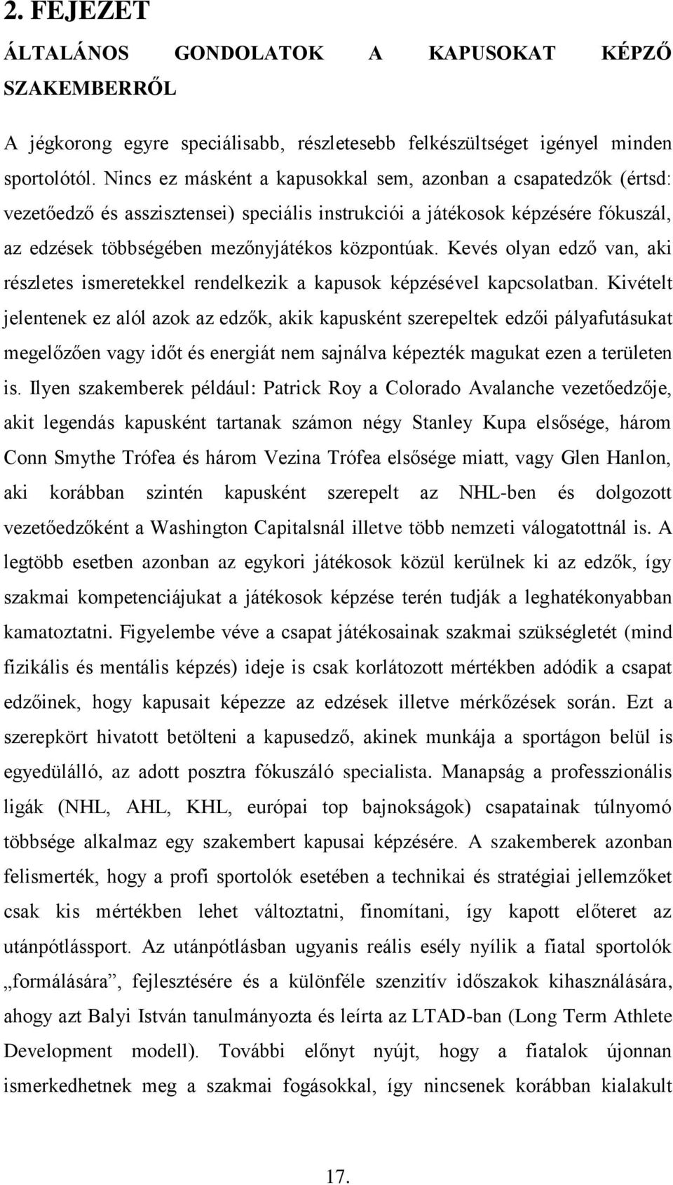 Kevés olyan edző van, aki részletes ismeretekkel rendelkezik a kapusok képzésével kapcsolatban.