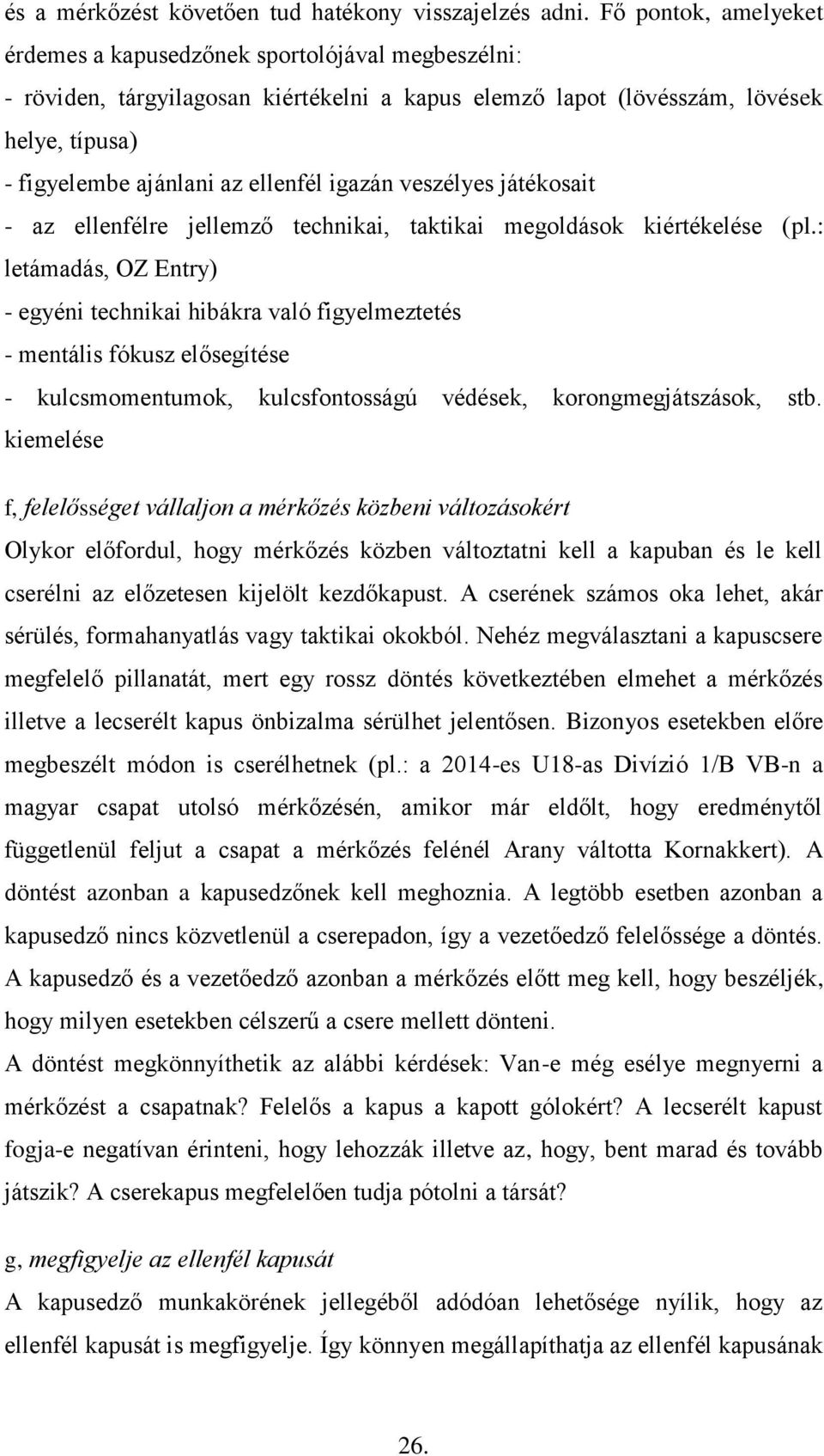 igazán veszélyes játékosait - az ellenfélre jellemző technikai, taktikai megoldások kiértékelése (pl.