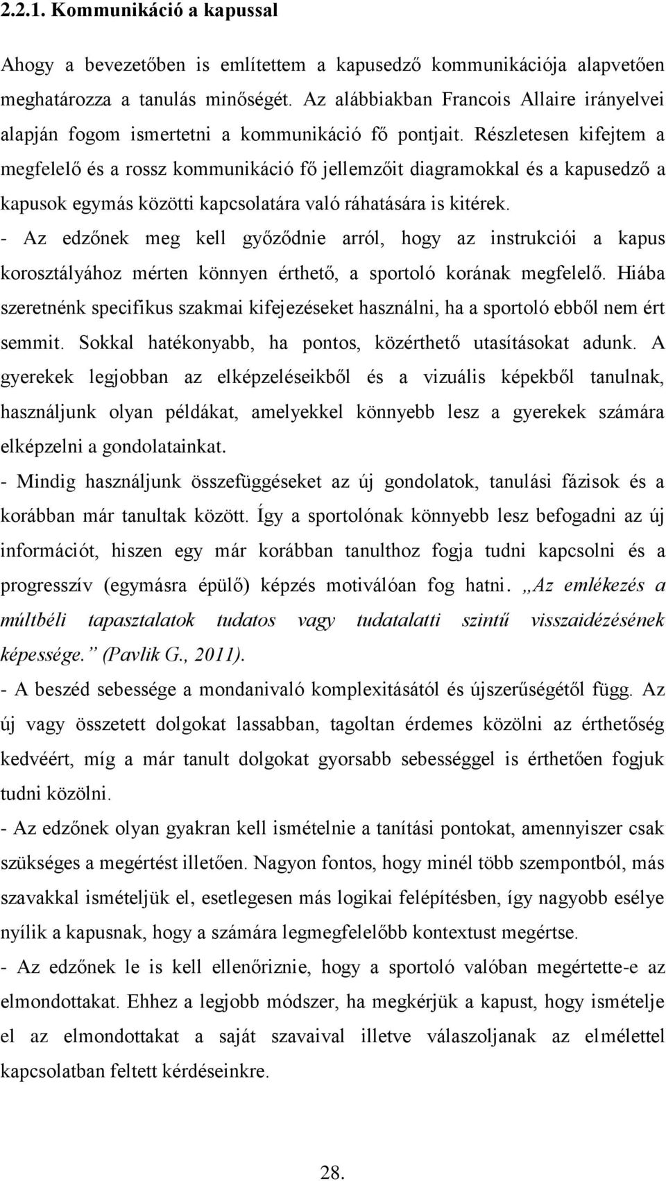 Részletesen kifejtem a megfelelő és a rossz kommunikáció fő jellemzőit diagramokkal és a kapusedző a kapusok egymás közötti kapcsolatára való ráhatására is kitérek.