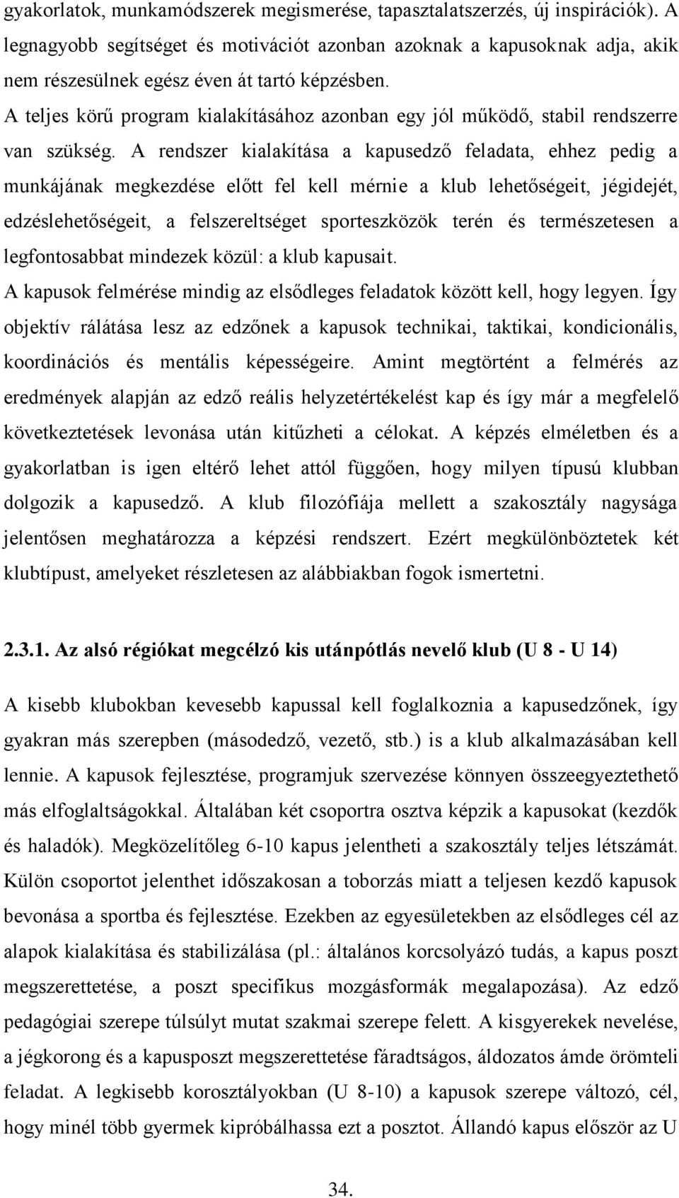 A teljes körű program kialakításához azonban egy jól működő, stabil rendszerre van szükség.