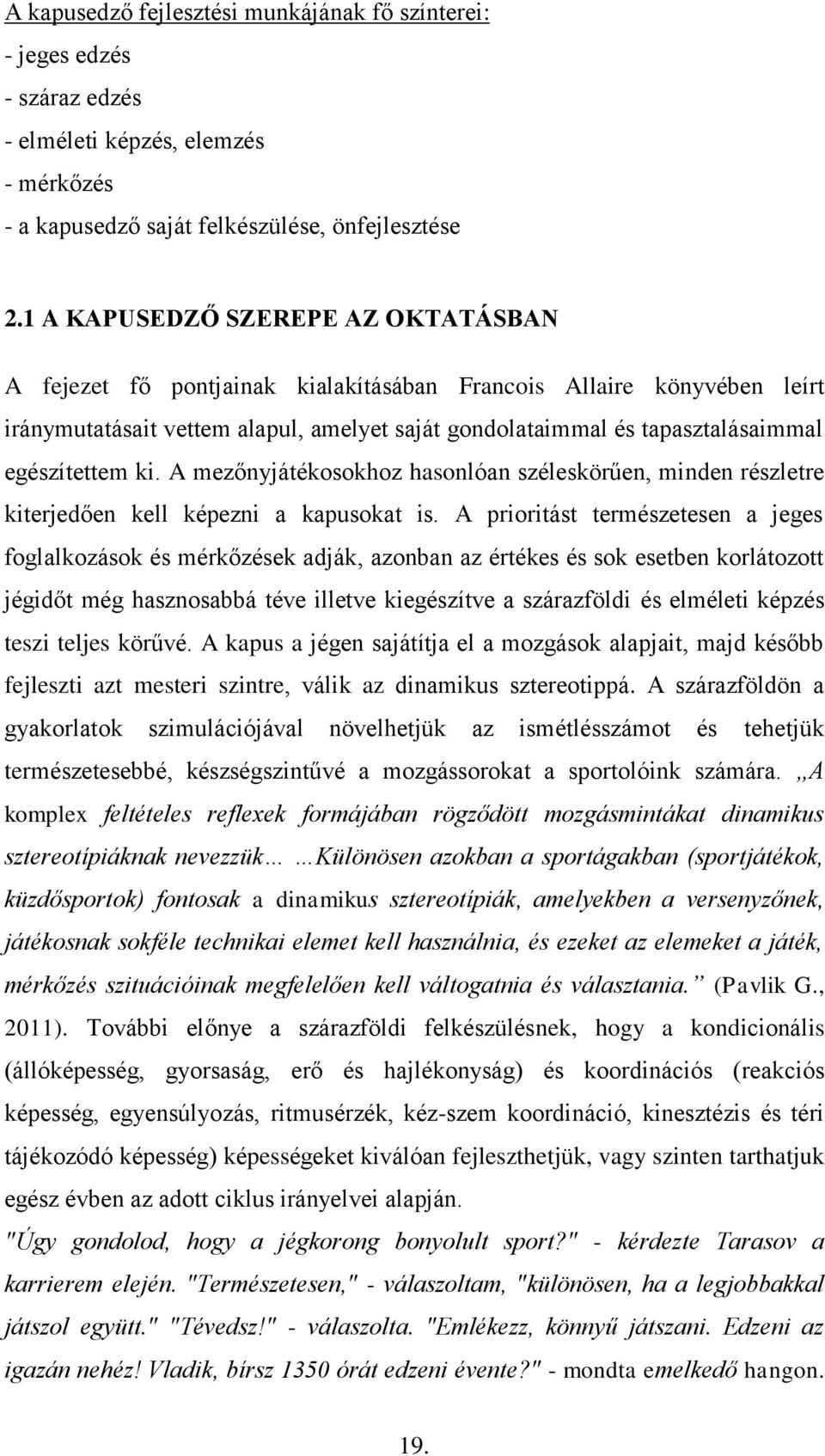 egészítettem ki. A mezőnyjátékosokhoz hasonlóan széleskörűen, minden részletre kiterjedően kell képezni a kapusokat is.