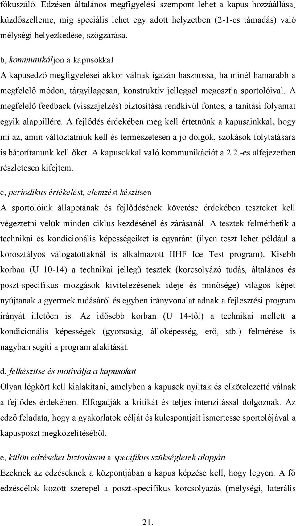 A megfelelő feedback (visszajelzés) biztosítása rendkívül fontos, a tanítási folyamat egyik alappillére.