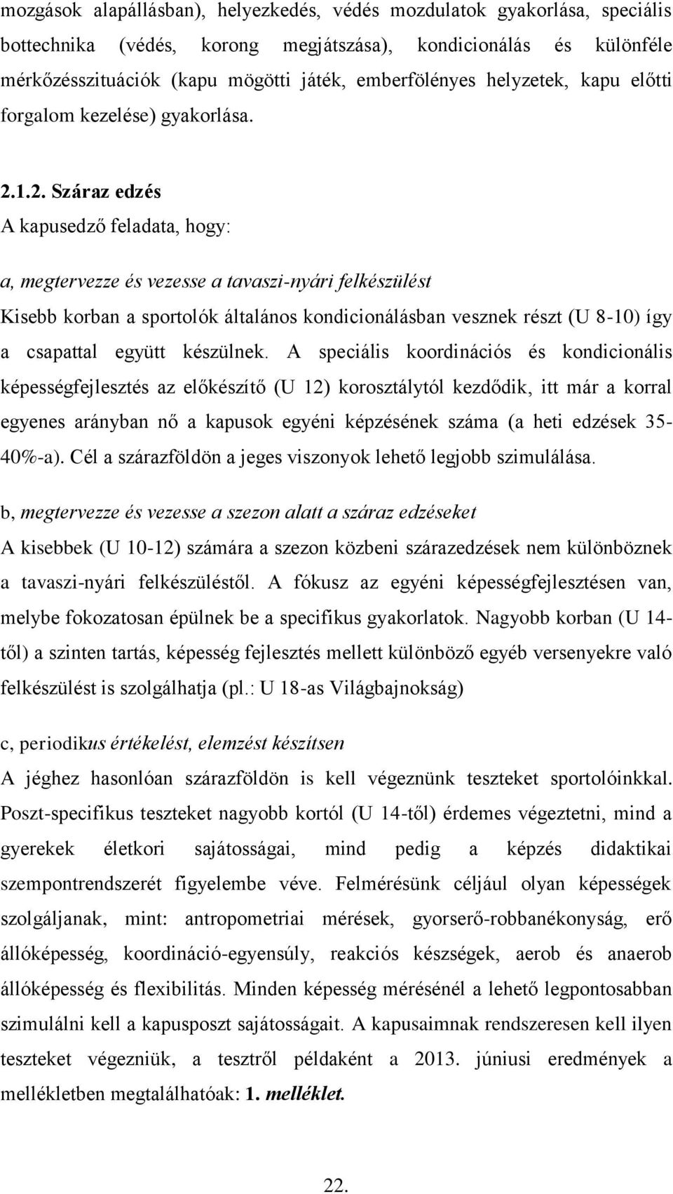 1.2. Száraz edzés A kapusedző feladata, hogy: a, megtervezze és vezesse a tavaszi-nyári felkészülést Kisebb korban a sportolók általános kondicionálásban vesznek részt (U 8-10) így a csapattal együtt