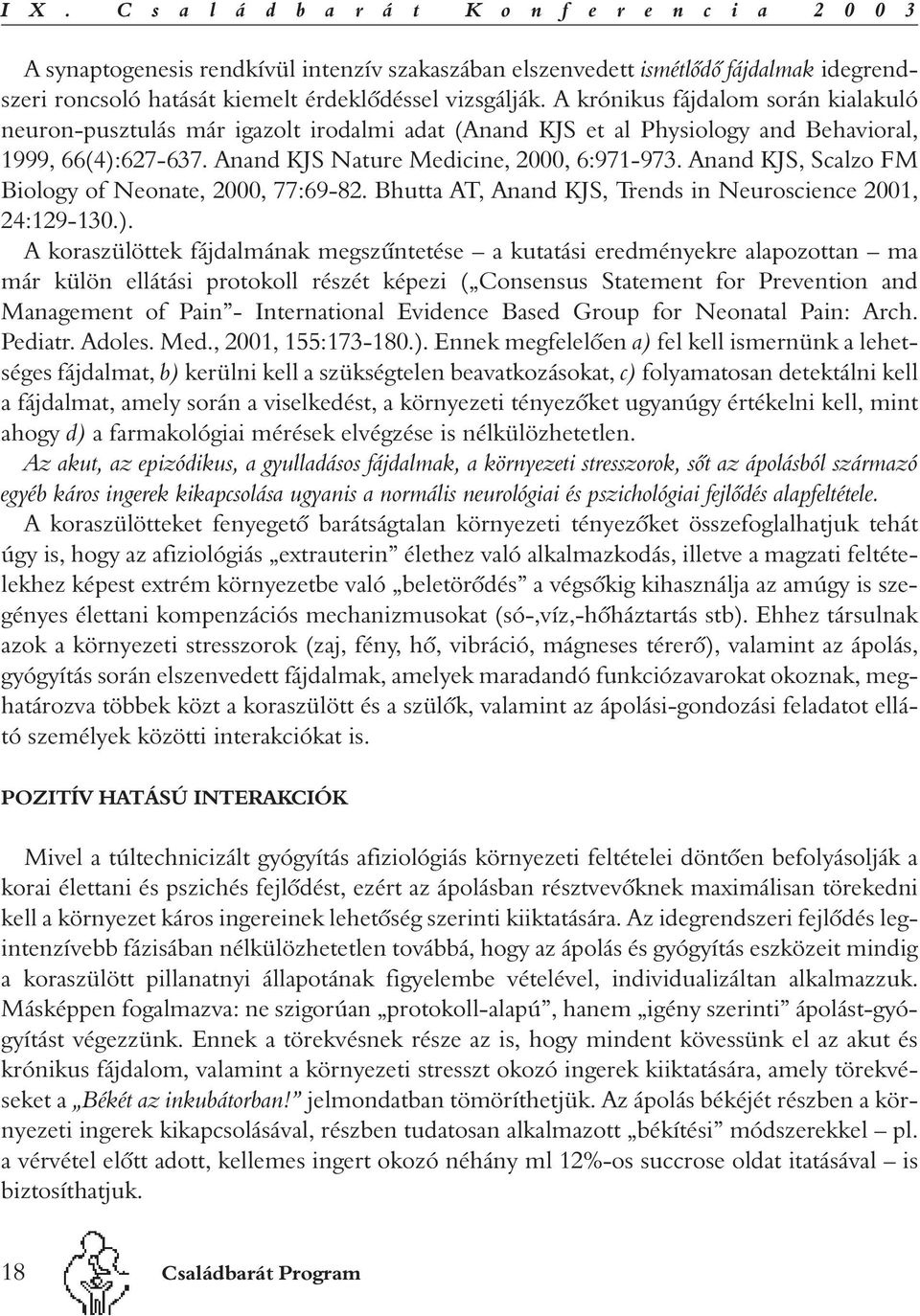 Anand KJS, Scalzo FM Biology of Neonate, 2000, 77:69-82. Bhutta AT, Anand KJS, Trends in Neuroscience 2001, 24:129-130.).