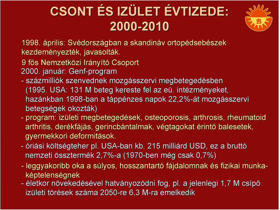 . intézm zményeket, hazánkban 1998-ban a táppt ppénzes napok 22,2%-át t mozgásszervi betegségek gek okozták) k) - program: izületi megbetegedések, osteoporosis, arthrosis, rheumatoid arthritis,,