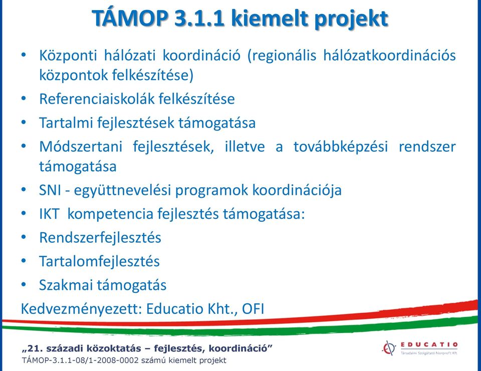 támogatása SNI - együttnevelési programok koordinációja IKT kompetencia fejlesztés támogatása: