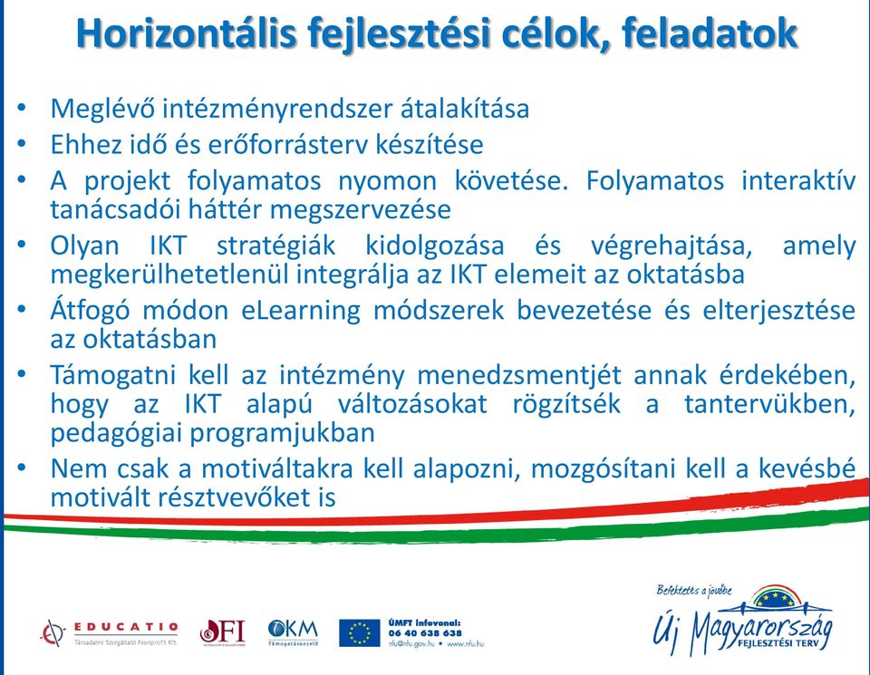 oktatásba amely Átfogó módon elearning módszerek bevezetése és elterjesztése az oktatásban Támogatni kell az intézmény menedzsmentjét annak érdekében, hogy