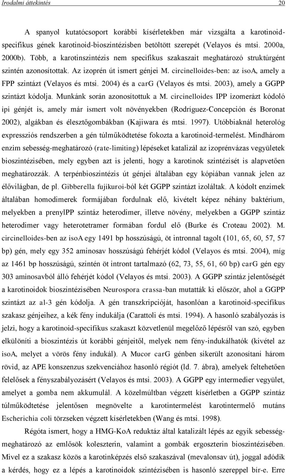 2004) és a carg (Velayos és mtsi. 2003), amely a GGPP szintázt kódolja. Munkánk során azonosítottuk a M.